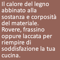 Il calore del legno abbinato alla sostanza e corposità del materiale. 
