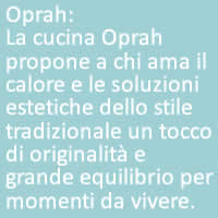 Oprah:
La cucina Oprah propone a chi ama il calore e le soluzioni estetiche dello stile tradizionale un tocco di originalità e grande equilibrio per momenti da vivere.